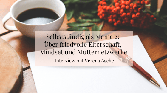 Selbstständig als Mama Interview mit Verena Asche